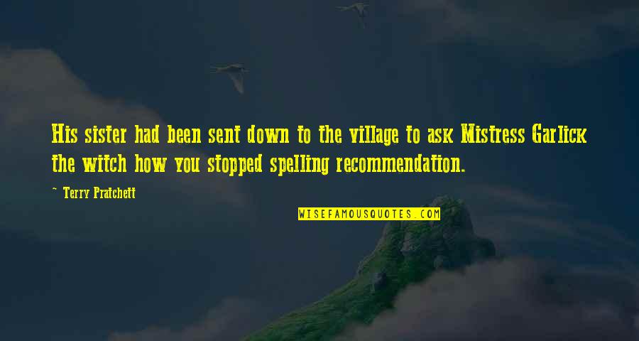 Village Quotes By Terry Pratchett: His sister had been sent down to the