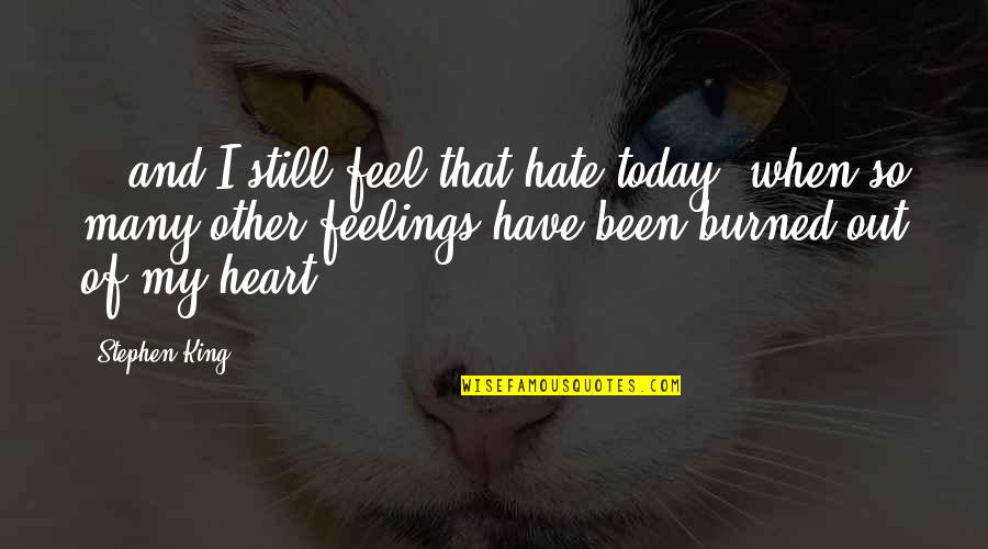 Villagers In Minecraft Quotes By Stephen King: ...and I still feel that hate today, when Villagers In Minecraft Quotes By Stephen King: ...and I still feel that hate today, when
