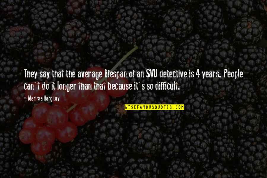 Villagrana Denver Quotes By Mariska Hargitay: They say that the average lifespan of an