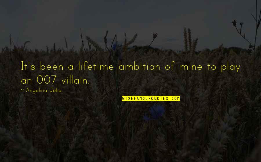 Villain Quotes By Angelina Jolie: It's been a lifetime ambition of mine to
