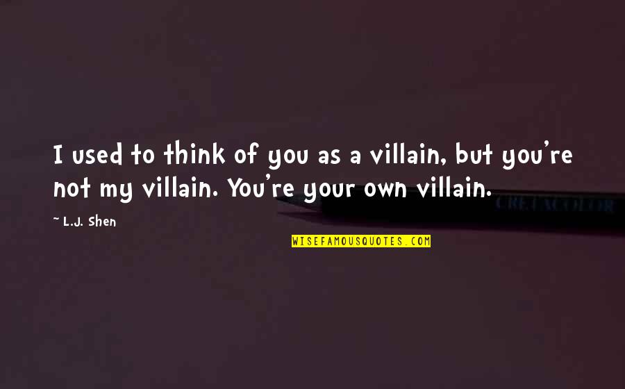 Villain Quotes By L.J. Shen: I used to think of you as a