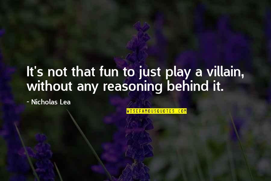 Villain Quotes By Nicholas Lea: It's not that fun to just play a