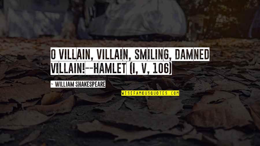 Villain Quotes By William Shakespeare: O villain, villain, smiling, damned villain!--Hamlet (I, v,