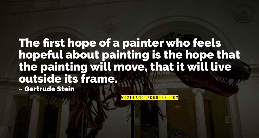 Villainess Level Quotes By Gertrude Stein: The first hope of a painter who feels