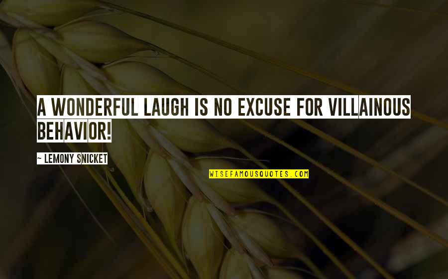 Villainous Quotes By Lemony Snicket: A wonderful laugh is no excuse for villainous