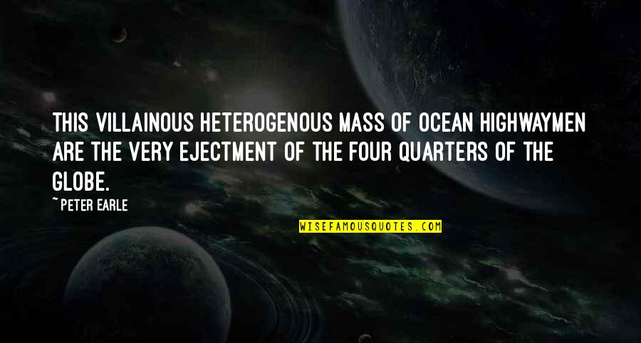 Villainous Quotes By Peter Earle: This villainous heterogenous mass of ocean highwaymen are