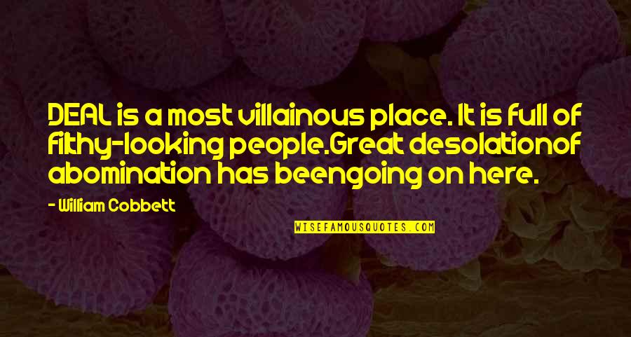 Villainous Quotes By William Cobbett: DEAL is a most villainous place. It is