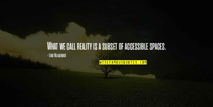 Villalobos Quotes By Luis Villalobos: What we call reality is a subset of