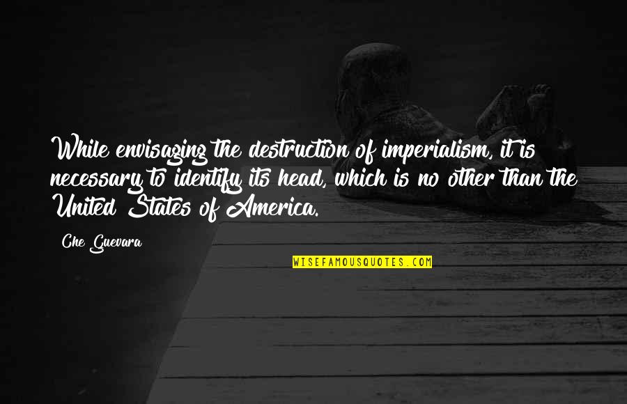 Villalonga Breakfast Quotes By Che Guevara: While envisaging the destruction of imperialism, it is