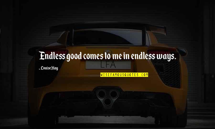 Villalonga Marthe Quotes By Louise Hay: Endless good comes to me in endless ways. Villalonga Marthe Quotes By Louise Hay: Endless good comes to me in endless ways.