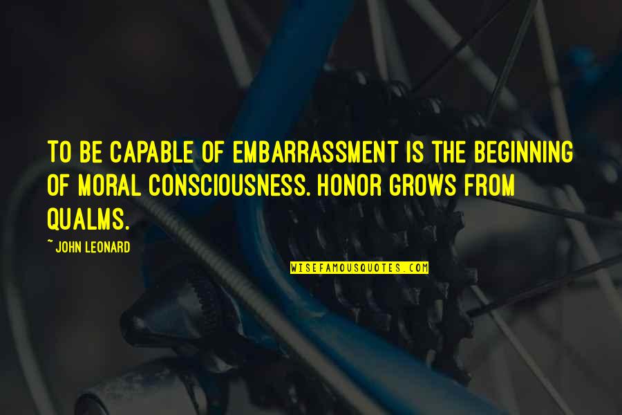 Villalva Junior Quotes By John Leonard: To be capable of embarrassment is the beginning Villalva Junior Quotes By John Leonard: To be capable of embarrassment is the beginning