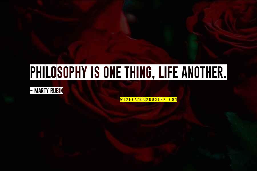 Villamayor De Monjard N Quotes By Marty Rubin: Philosophy is one thing, life another.