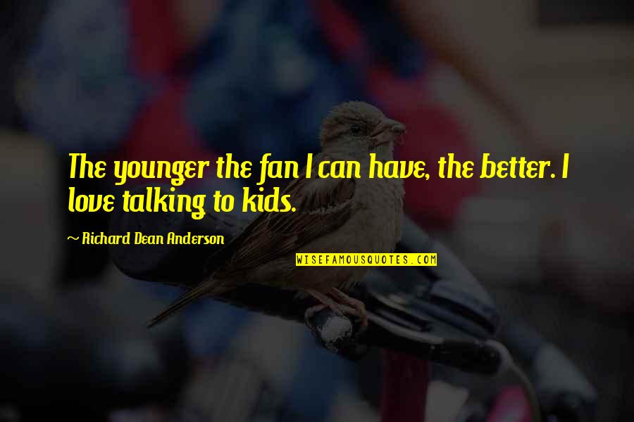 Villamayor De Monjard N Quotes By Richard Dean Anderson: The younger the fan I can have, the