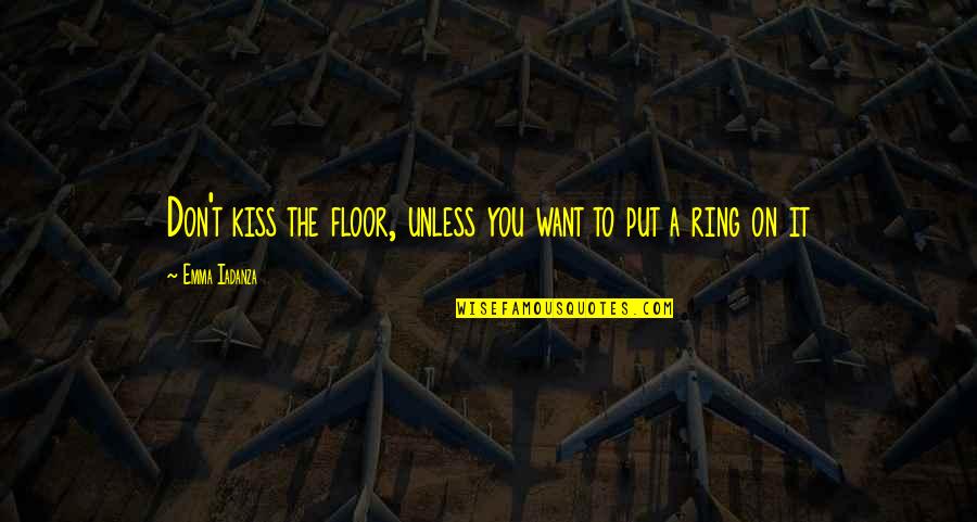 Villancicos De Navidad Quotes By Emma Iadanza: Don't kiss the floor, unless you want to Villancicos De Navidad Quotes By Emma Iadanza: Don't kiss the floor, unless you want to