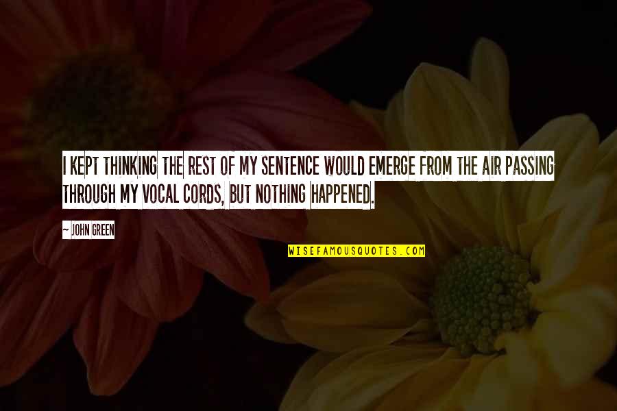 Villancicos De Navidad Quotes By John Green: I kept thinking the rest of my sentence Villancicos De Navidad Quotes By John Green: I kept thinking the rest of my sentence