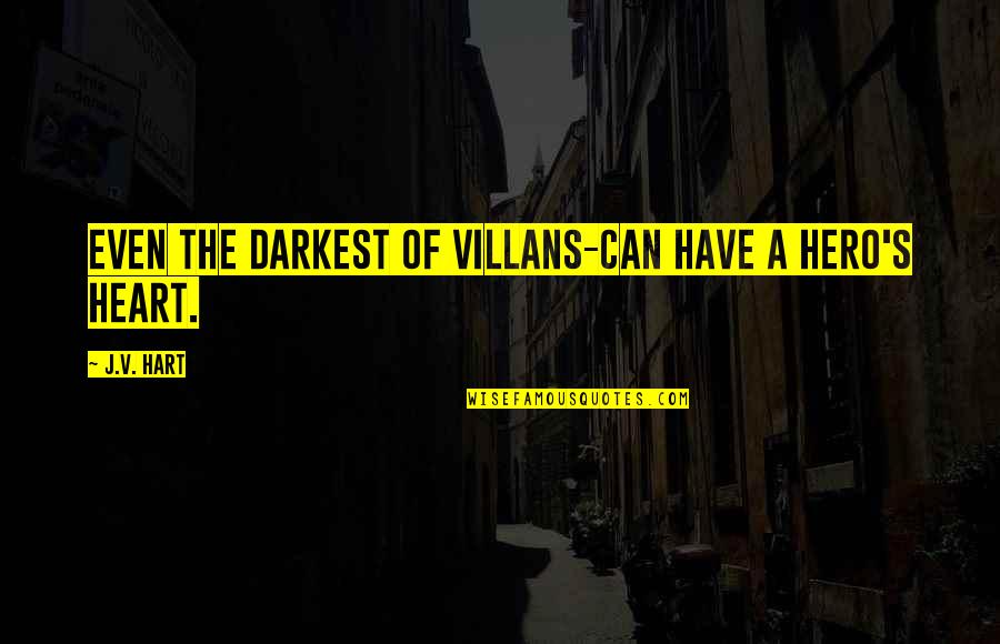 Villans Quotes By J.V. Hart: Even the darkest of villans-can have a hero's