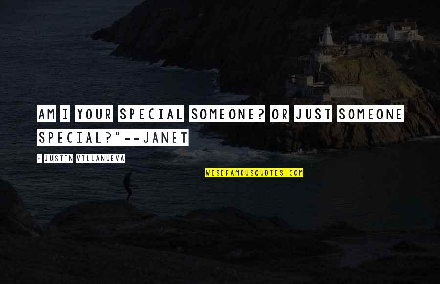 Villanueva's Quotes By Justin Villanueva: Am I your special someone? Or just someone