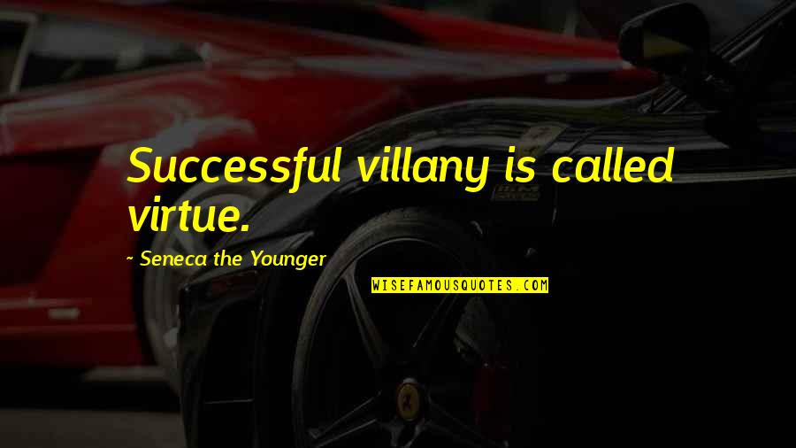 Villany Quotes By Seneca The Younger: Successful villany is called virtue.