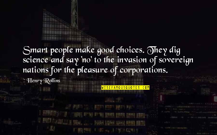 Villares Dietetica Quotes By Henry Rollins: Smart people make good choices. They dig science Villares Dietetica Quotes By Henry Rollins: Smart people make good choices. They dig science