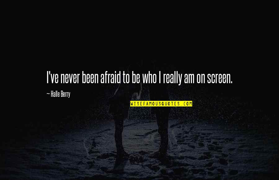 Villaroman Murdered Quotes By Halle Berry: I've never been afraid to be who I