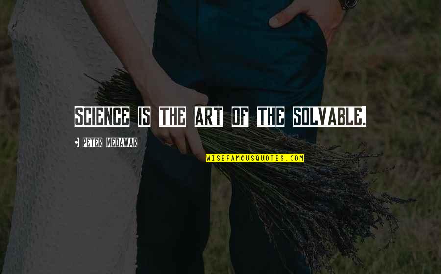 Villaroman Murdered Quotes By Peter Medawar: Science is the art of the solvable.