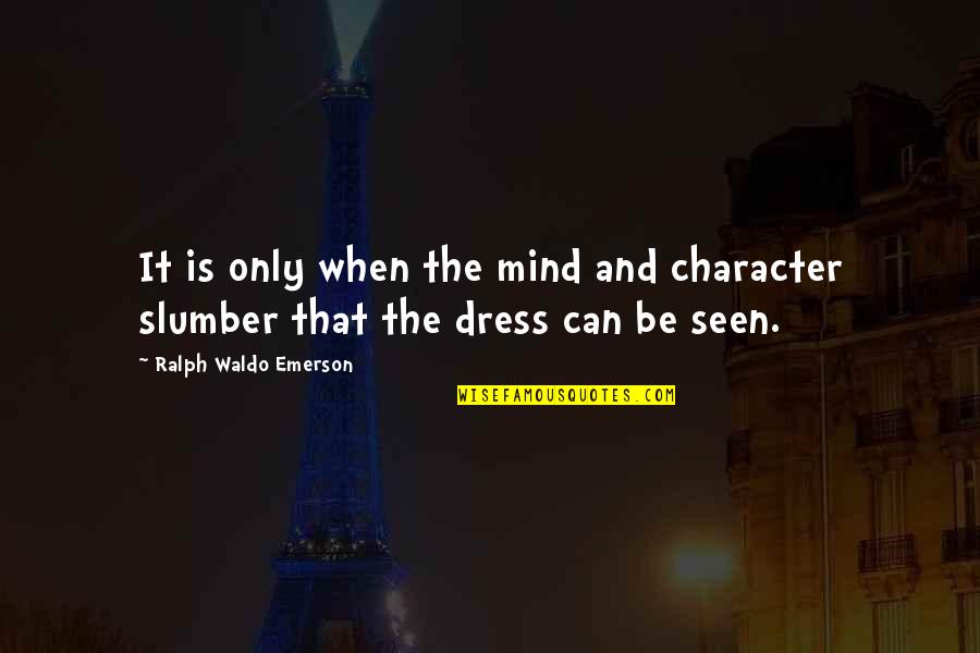 Villarreal Auto Quotes By Ralph Waldo Emerson: It is only when the mind and character