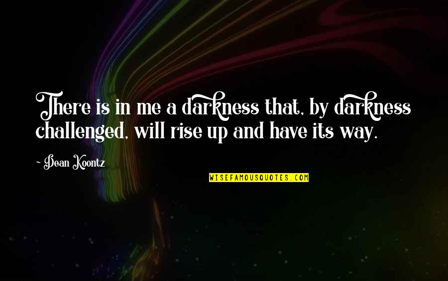 Villarreal Fc Quotes By Dean Koontz: There is in me a darkness that, by Villarreal Fc Quotes By Dean Koontz: There is in me a darkness that, by