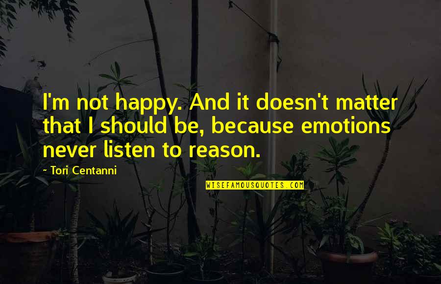 Villarroel Yolan Quotes By Tori Centanni: I'm not happy. And it doesn't matter that