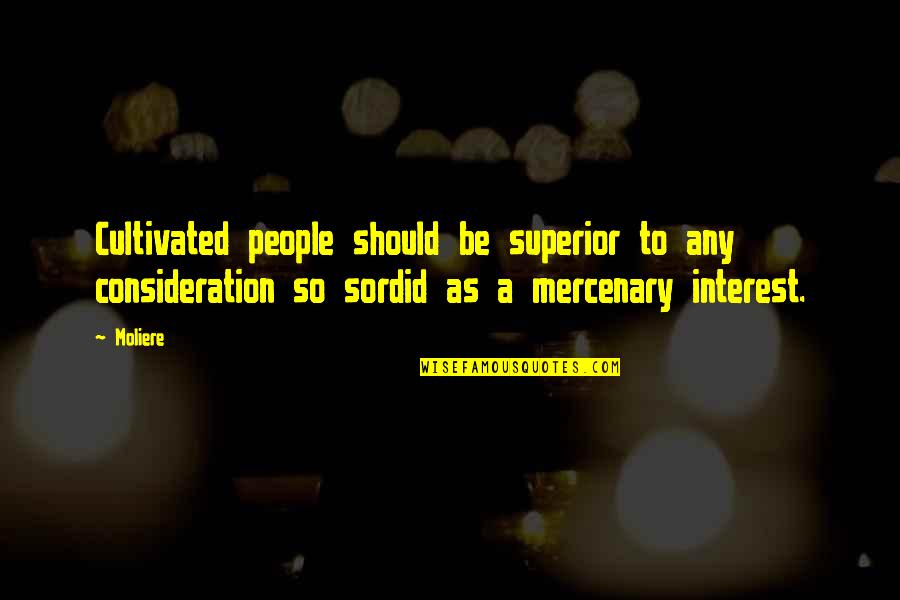 Villarroya Quotes By Moliere: Cultivated people should be superior to any consideration