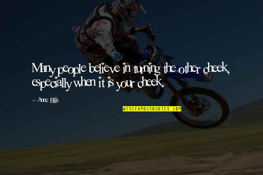 Villars Gryon Quotes By Anne Ellis: Many people believe in turning the other cheek,