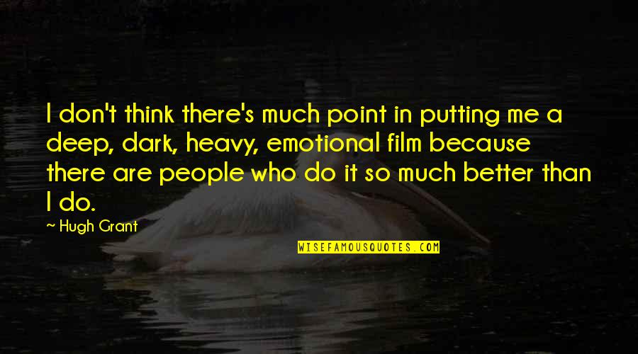 Villas Boas Funny Quotes By Hugh Grant: I don't think there's much point in putting