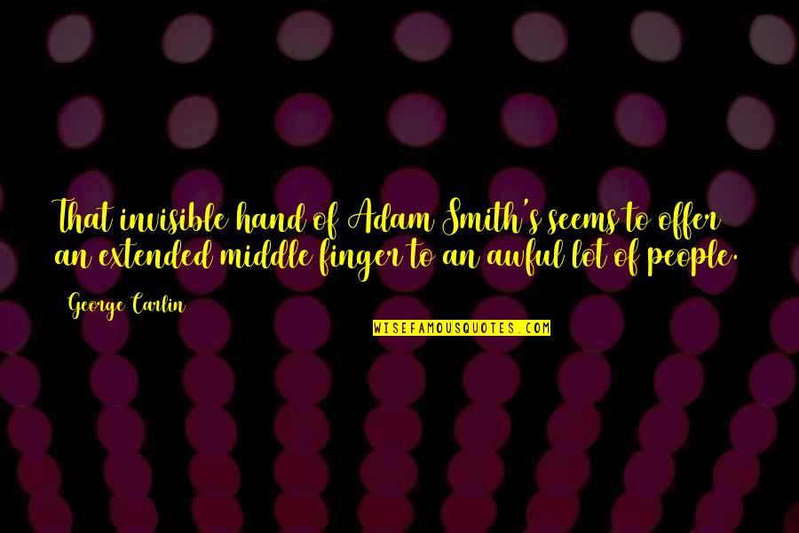 Villasanta Cap Quotes By George Carlin: That invisible hand of Adam Smith's seems to Villasanta Cap Quotes By George Carlin: That invisible hand of Adam Smith's seems to