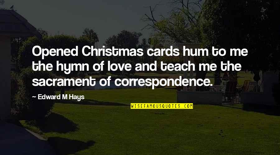 Villasante Portraits Quotes By Edward M Hays: Opened Christmas cards hum to me the hymn
