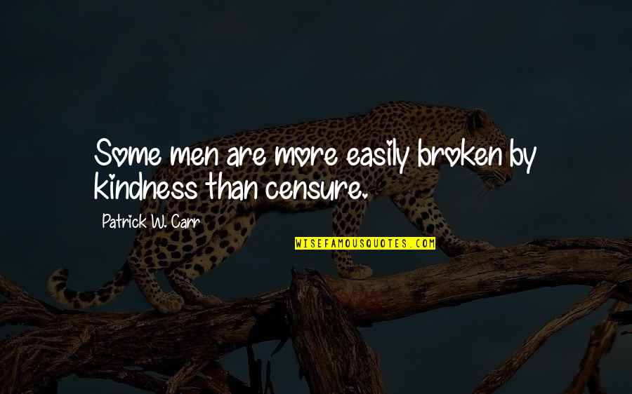 Villasimius Beaches Quotes By Patrick W. Carr: Some men are more easily broken by kindness