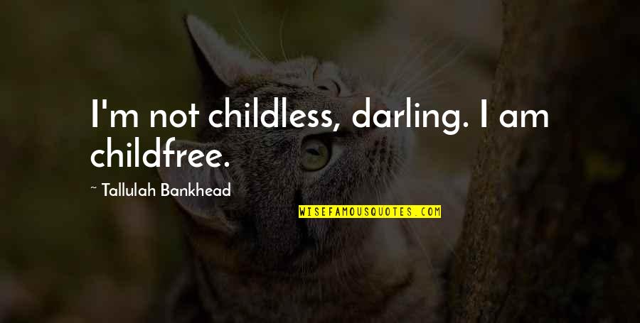Villasis Map Quotes By Tallulah Bankhead: I'm not childless, darling. I am childfree.