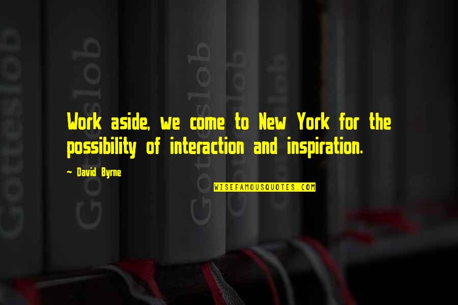 Villasorgen Quotes By David Byrne: Work aside, we come to New York for