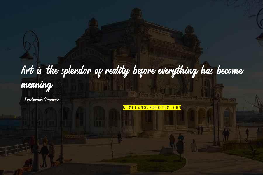 Villasorgen Quotes By Frederick Sommer: Art is the splendor of reality before everything