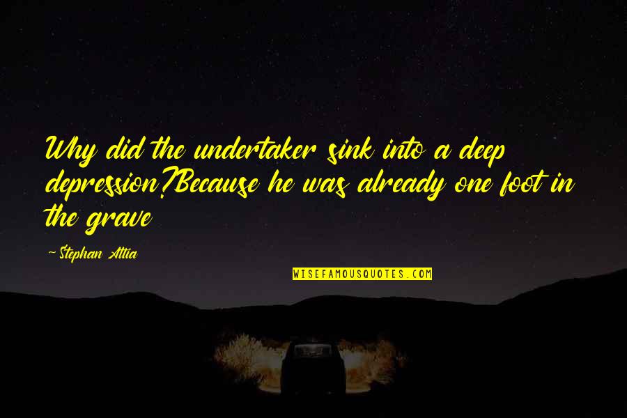 Villatoro Bushido Quotes By Stephan Attia: Why did the undertaker sink into a deep