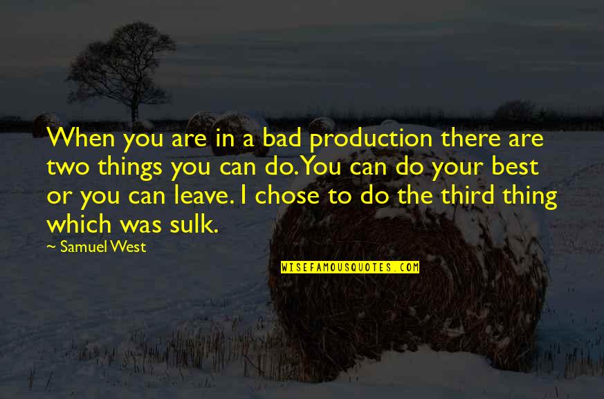 Villatoro Restaurant Quotes By Samuel West: When you are in a bad production there
