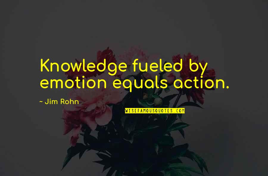 Villaveces Natalia Quotes By Jim Rohn: Knowledge fueled by emotion equals action.