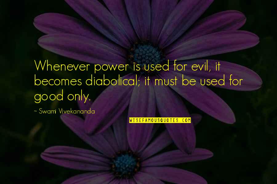 Villaverde Liezi Quotes By Swami Vivekananda: Whenever power is used for evil, it becomes Villaverde Liezi Quotes By Swami Vivekananda: Whenever power is used for evil, it becomes