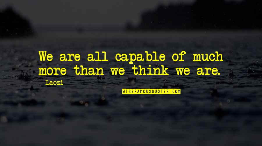 Villazorayda Quotes By Laozi: We are all capable of much more than