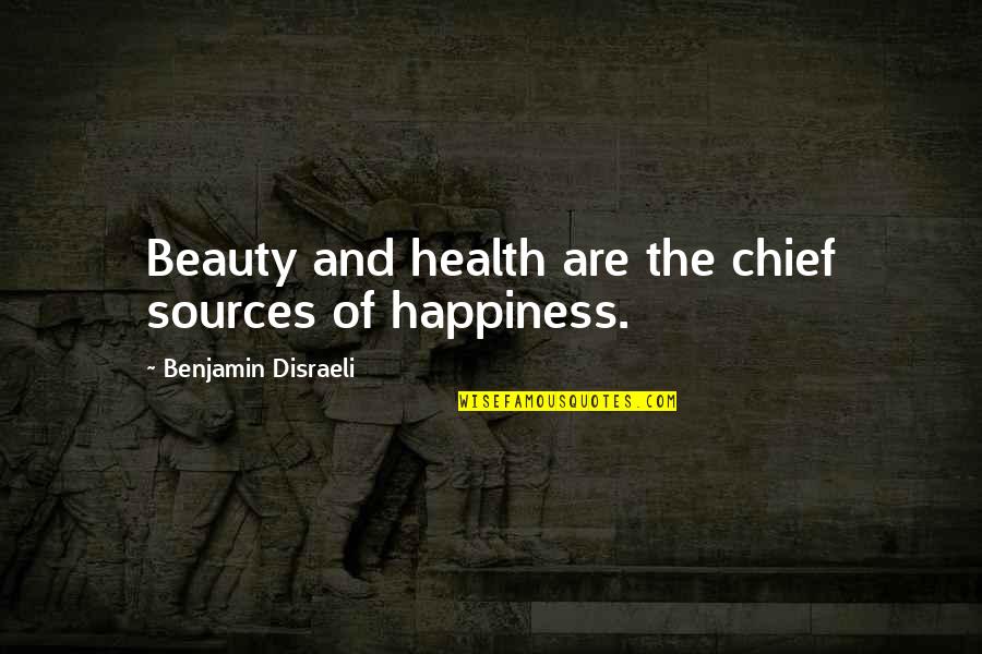 Villein Quotes By Benjamin Disraeli: Beauty and health are the chief sources of