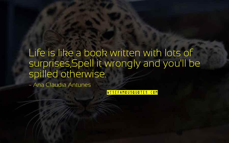 Villeins In Art Quotes By Ana Claudia Antunes: Life is like a book written with lots Villeins In Art Quotes By Ana Claudia Antunes: Life is like a book written with lots