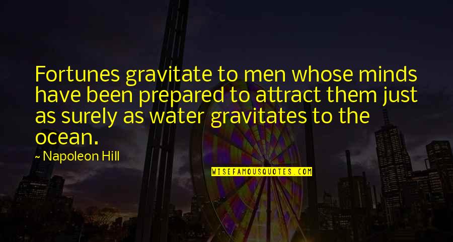 Villella Quotes By Napoleon Hill: Fortunes gravitate to men whose minds have been