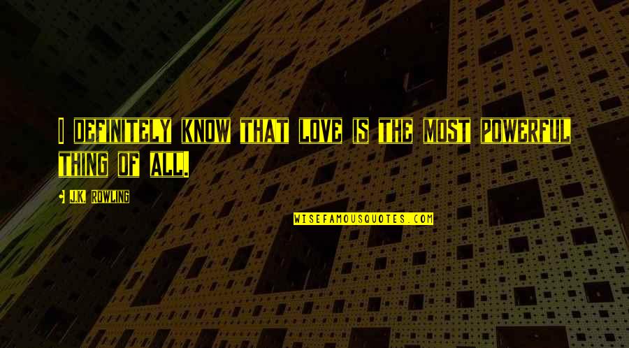 Villemarette Attorney Quotes By J.K. Rowling: I definitely know that love is the most