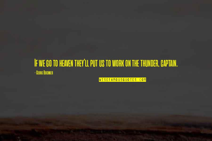 Villemin Bd Quotes By Georg Buchner: If we go to heaven they'll put us