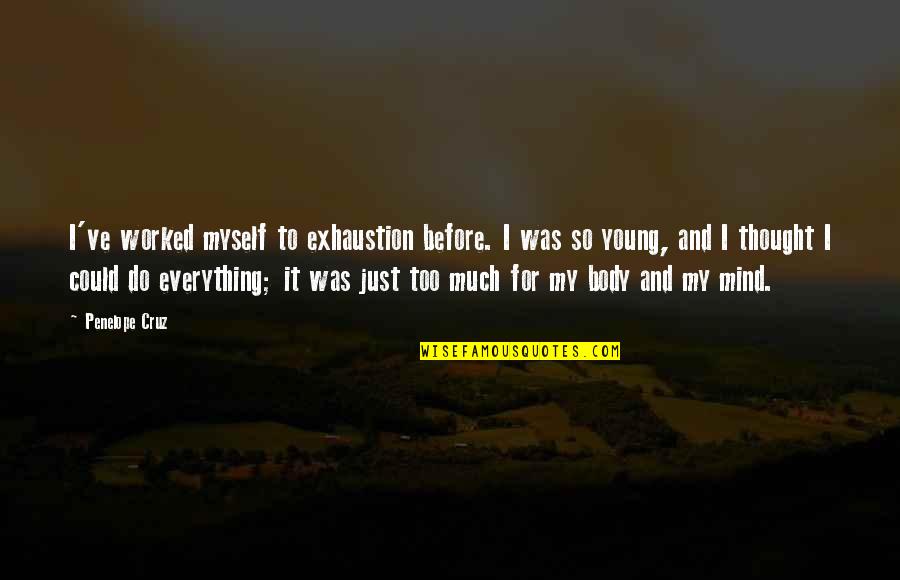 Villemin Bd Quotes By Penelope Cruz: I've worked myself to exhaustion before. I was