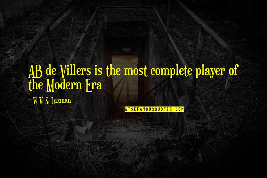 Villers Quotes By V. V. S. Laxman: AB de Villers is the most complete player Villers Quotes By V. V. S. Laxman: AB de Villers is the most complete player