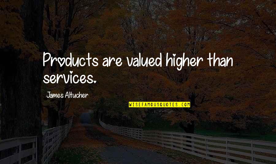 Villette Important Quotes By James Altucher: Products are valued higher than services.